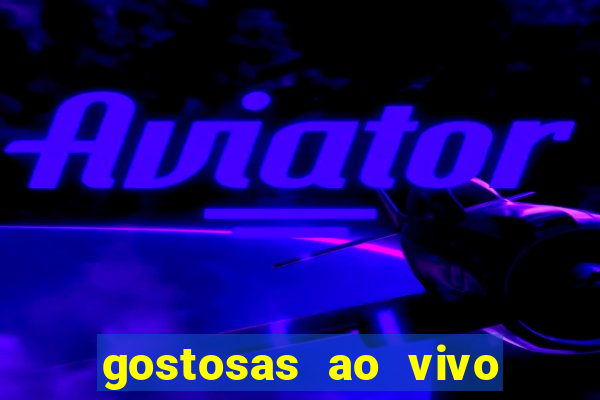 gostosas ao vivo na webcam